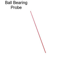 Ball Bearing Probe