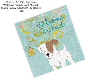 11 in. x 15-1/2 in. Polyester Welcome Friends Jack Russell Terrier Puppy 2-Sided 2-Ply Garden Flag