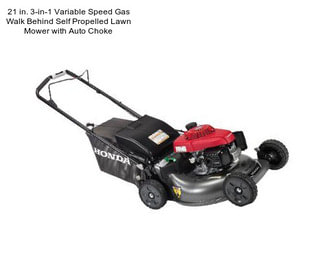 21 in. 3-in-1 Variable Speed Gas Walk Behind Self Propelled Lawn Mower with Auto Choke