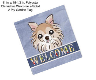 11 in. x 15-1/2 in. Polyester Chihuahua Welcome 2-Sided 2-Ply Garden Flag
