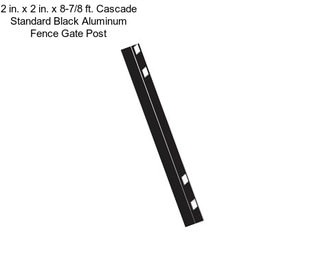 2 in. x 2 in. x 8-7/8 ft. Cascade Standard Black Aluminum Fence Gate Post