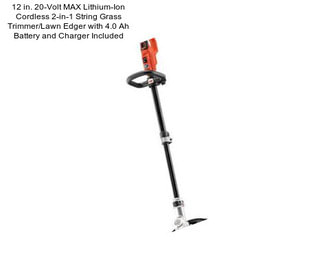 12 in. 20-Volt MAX Lithium-Ion Cordless 2-in-1 String Grass Trimmer/Lawn Edger with 4.0 Ah Battery and Charger Included