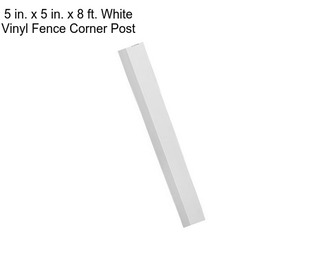 5 in. x 5 in. x 8 ft. White Vinyl Fence Corner Post