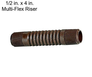 1/2 in. x 4 in. Multi-Flex Riser