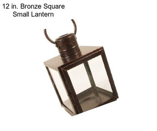 12 in. Bronze Square Small Lantern