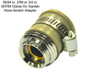 55/64 in. 27M or 3/4 in. GHTM Clamp-On Garden Hose Aerator Adapter