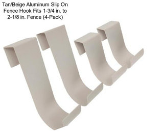 Tan/Beige Aluminum Slip On Fence Hook Fits 1-3/4 in. to 2-1/8 in. Fence (4-Pack)