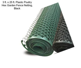 3 ft. x 25 ft. Plastic Poultry Hex Garden Fence Netting, Black