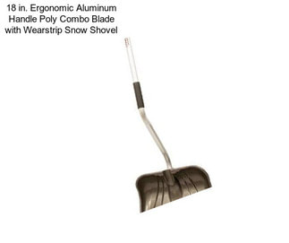 18 in. Ergonomic Aluminum Handle Poly Combo Blade with Wearstrip Snow Shovel