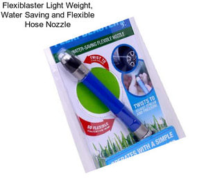 Flexiblaster Light Weight, Water Saving and Flexible Hose Nozzle