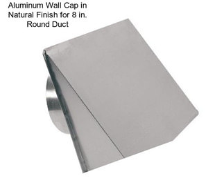 Aluminum Wall Cap in Natural Finish for 8 in. Round Duct