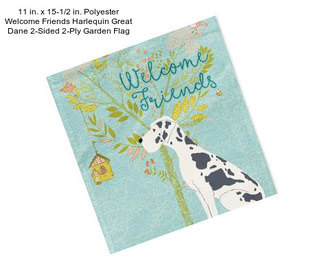 11 in. x 15-1/2 in. Polyester Welcome Friends Harlequin Great Dane 2-Sided 2-Ply Garden Flag