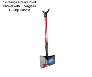 12-Gauge Round Point Shovel with Fiberglass D-Grip Handle