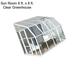 Sun Room 8 ft. x 8 ft. Clear Greenhouse