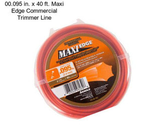 00.095 in. x 40 ft. Maxi Edge Commercial Trimmer Line