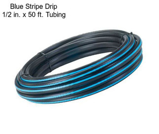 Blue Stripe Drip 1/2 in. x 50 ft. Tubing