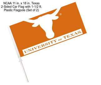 NCAA 11 in. x 18 in. Texas 2-Sided Car Flag with 1-1/2 ft. Plastic Flagpole (Set of 2)