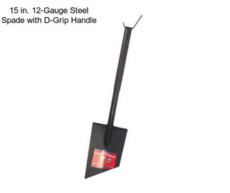 15 in. 12-Gauge Steel Spade with D-Grip Handle