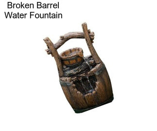 Broken Barrel Water Fountain