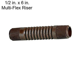 1/2 in. x 6 in. Multi-Flex Riser