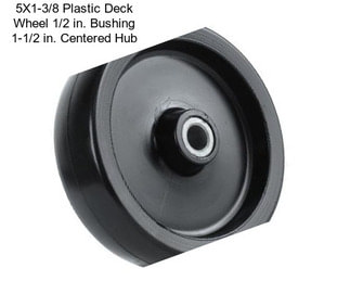 5X1-3/8 Plastic Deck Wheel 1/2 in. Bushing 1-1/2 in. Centered Hub