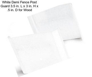 White Demi Fence Post Guard 3.5 in. L x 3 in. H x .5 in. D for Wood