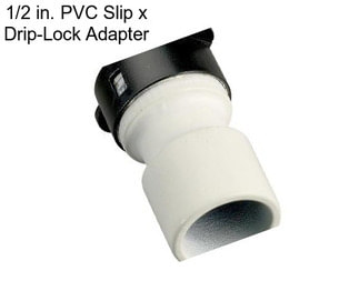 1/2 in. PVC Slip x Drip-Lock Adapter