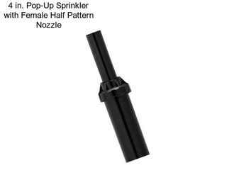 4 in. Pop-Up Sprinkler with Female Half Pattern Nozzle