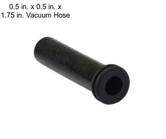 0.5 in. x 0.5 in. x 1.75 in. Vacuum Hose