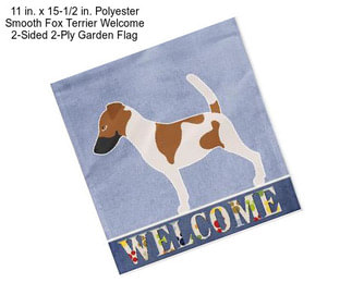 11 in. x 15-1/2 in. Polyester Smooth Fox Terrier Welcome 2-Sided 2-Ply Garden Flag