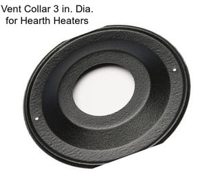 Vent Collar 3 in. Dia. for Hearth Heaters