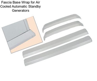 Fascia Base Wrap for Air Cooled Automatic Standby Generators