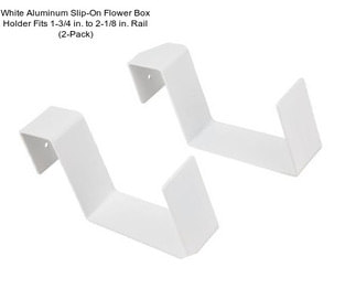 White Aluminum Slip-On Flower Box Holder Fits 1-3/4 in. to 2-1/8 in. Rail (2-Pack)