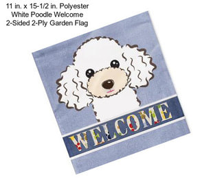 11 in. x 15-1/2 in. Polyester White Poodle Welcome 2-Sided 2-Ply Garden Flag