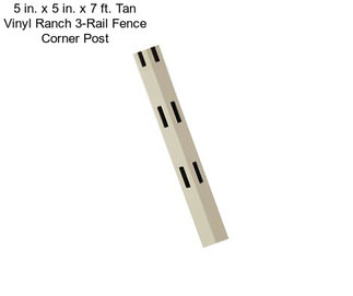 5 in. x 5 in. x 7 ft. Tan Vinyl Ranch 3-Rail Fence Corner Post