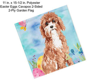 11 in. x 15-1/2 in. Polyester Easter Eggs Cavapoo 2-Sided 2-Ply Garden Flag
