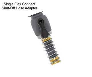 Single Flex Connect Shut-Off Hose Adapter