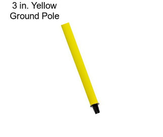 3 in. Yellow Ground Pole