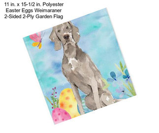 11 in. x 15-1/2 in. Polyester Easter Eggs Weimaraner 2-Sided 2-Ply Garden Flag