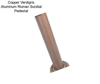Copper Verdigris Aluminum Roman Sundial Pedestal