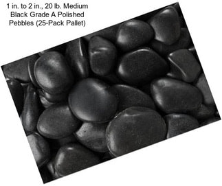 1 in. to 2 in., 20 lb. Medium Black Grade A Polished Pebbles (25-Pack Pallet)