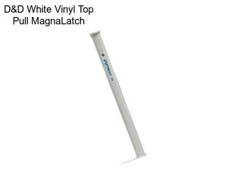 D&D White Vinyl Top Pull MagnaLatch