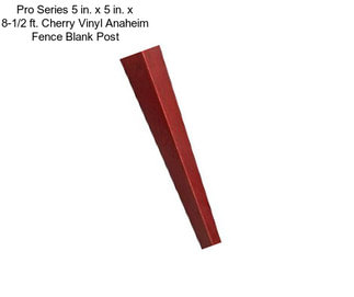 Pro Series 5 in. x 5 in. x 8-1/2 ft. Cherry Vinyl Anaheim Fence Blank Post