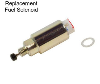 Replacement Fuel Solenoid