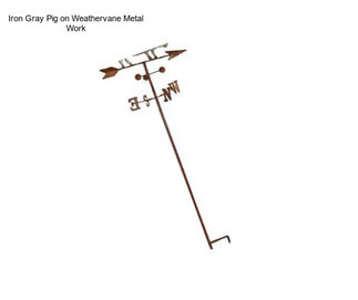 Iron Gray Pig on Weathervane Metal Work