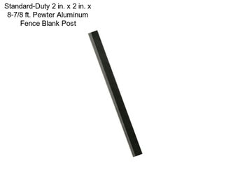 Standard-Duty 2 in. x 2 in. x 8-7/8 ft. Pewter Aluminum Fence Blank Post