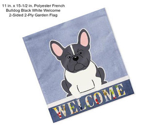 11 in. x 15-1/2 in. Polyester French Bulldog Black White Welcome 2-Sided 2-Ply Garden Flag