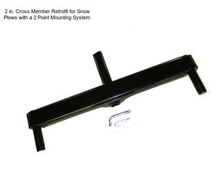 2 in. Cross Member Retrofit for Snow Plows with a 2 Point Mounting System