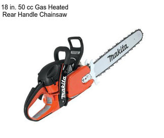 18 in. 50 cc Gas Heated Rear Handle Chainsaw