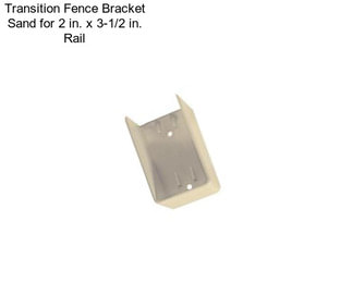 Transition Fence Bracket Sand for 2 in. x 3-1/2 in. Rail